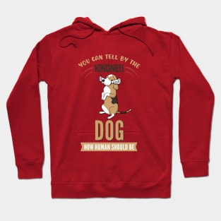 You Can Tell The Kindness of Dog How Human Should Be Hoodie